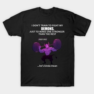 I don't train to fight my demons T-Shirt